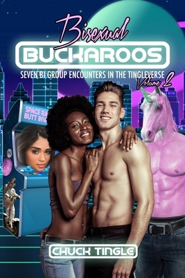 Bisexual Buckaroos: Seven Bi Group Encounters In The Tingleverse Volume 2 by Chuck Tingle