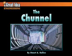 The Chunnel by Stuart A. Kallen