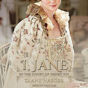 I, Jane: In the Court of Henry VIII by Diane Haeger