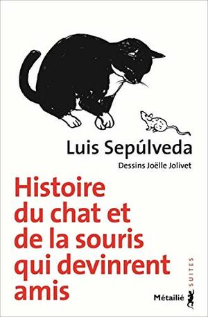 Histoire du chat et de la souris qui devinrent amis by Luis Sepúlveda