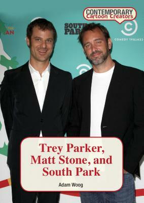 Trey Parker, Matt Stone, and South Park by Adam Woog