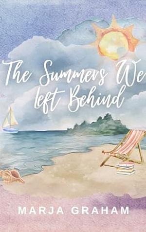 The Summers We Left Behind by Marja Graham