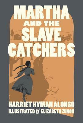 Martha and the Slave Catchers by Harriet Hyman Alonso, Elizabeth Zunon