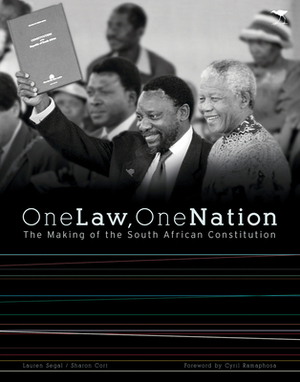 One Law, One Nation: The Making of the South African Constitution by Sharon Cort, Lauren Segal