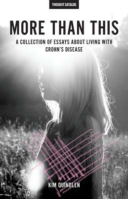 More Than This: A Collection of Essays About Living with Crohn's Disease by Kim Quindlen