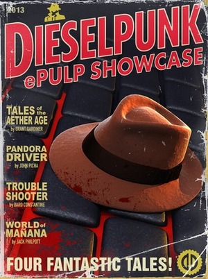 Dieselpunk ePulp Showcase by John Picha, Bard Constantine, Jack Philpott, Grant Gardiner