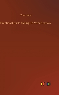 Practical Guide to Englsh Versification by Tom Hood