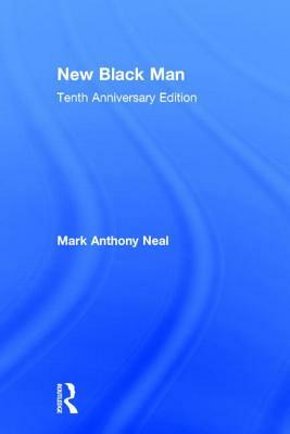 New Black Man: Tenth Anniversary Edition by Mark Anthony Neal