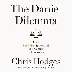 The Daniel Dilemma: How to Stand Firm and Love Well in a Culture of Compromise by Chris Hodges