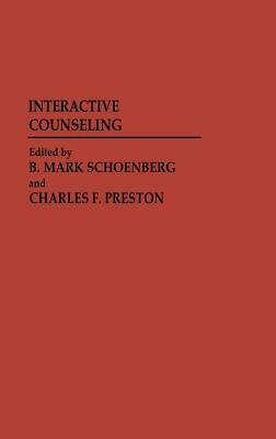 Interactive Counseling. by Charles Preston, B. Mark Schoenberg