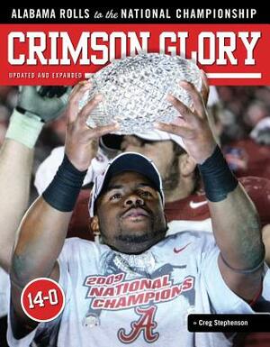 Crimson Glory: Alabama Rolls to the National Championship by Creg Stephenson