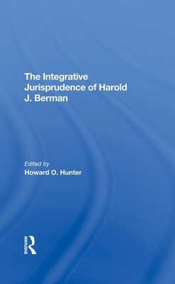 The Integrative Jurisprudence of Harold J. Berman by Howard O. Hunter