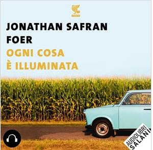 Ogni cosa è illuminata by Jonathan Safran Foer