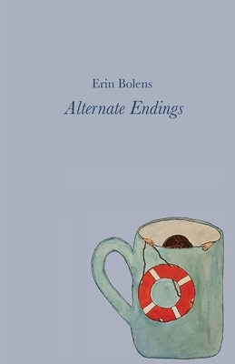 Alternate Endings by Erin Bolens