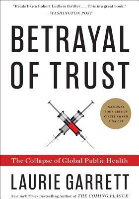 Betrayal of Trust: The Collapse of Global Public Health by Laurie Garrett