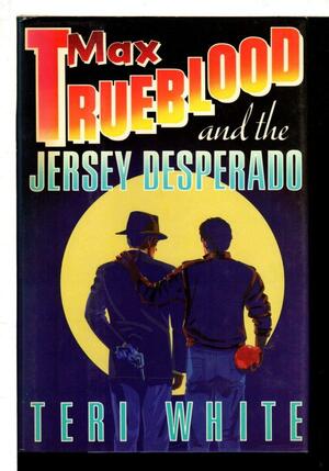 Max Trueblood and the Jersey Desperado by Teri White