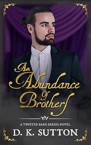 An Abundance of Brothers by D.K. Sutton, D.K. Sutton