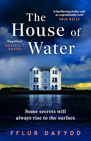 The House of Water: a captivating and addictive domestic thriller with an unforgettable twist by Fflur Dafydd