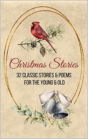 Christmas Stories: Classic Christmas Stories | Christmas Tales | Vintage Christmas Tales | For Children and Adults by L.M. Montgomery, O. Henry, Henry Wadsworth Longfellow, Charles Dickens, L. Frank Baum, Clement C. Moore, Louisa May Alcott, Hans Christian Andersen, William Dean Howells, Harriet Beecher Stowe