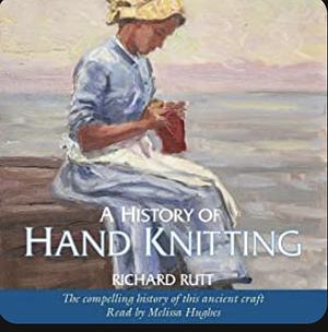 A History of Hand Knitting by Richard Rutt