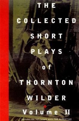 The Collected Short Plays of Thornton Wilder, Volume T by Thornton Wilder