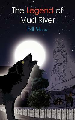 The Legend of Mud River by Bill Moore