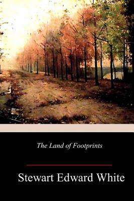 The Land of Footprints by Stewart Edward White