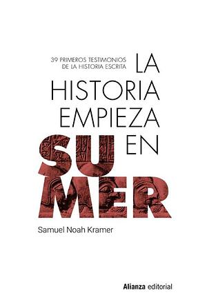 La historia empieza en Sumer by Samuel Noah Kramer