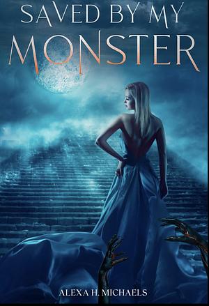 Saved by my monster by Alexa Michaels