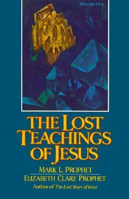 The Lost Teachings of Jesus by Mark L. Prophet, Elizabeth Clare Prophet