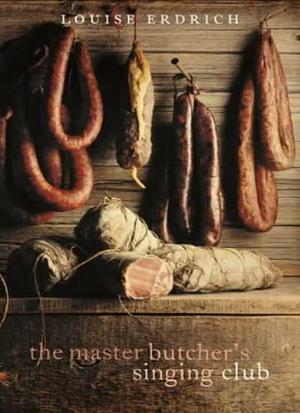 The Master Butchers Singing Club by Louise Erdrich