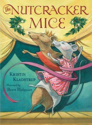 The Nutcracker Mice by Kristin Kladstrup, Brett Helquist