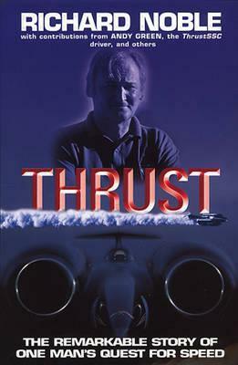 Thrust: The Remarkable Story Of One Man's Quest For Speed by Richard Noble