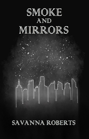 Smoke and Mirrors by Savanna Roberts