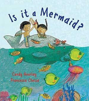Is it a Mermaid? by Candy Gourlay, Francesca Chessa