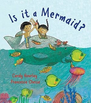 Is it a Mermaid? by Francesca Chessa, Candy Gourlay