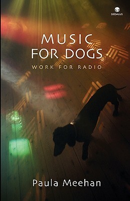 Music for Dogs: Work for Radio by Paula Meehan