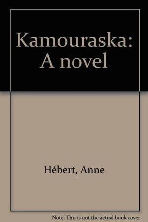 Kamouraska: A Novel. Translated by Norman Shapiro by Anne Hébert