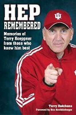 Hep Remembered: Memories of Terry Hoeppner from Those Who Knew Him Best by Terry Hutchens