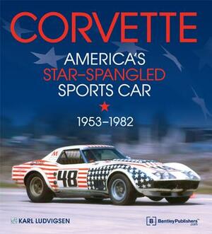 Corvette - America's Star-Spangled Sports Car 1953-1982 by Karl E. Ludvigsen