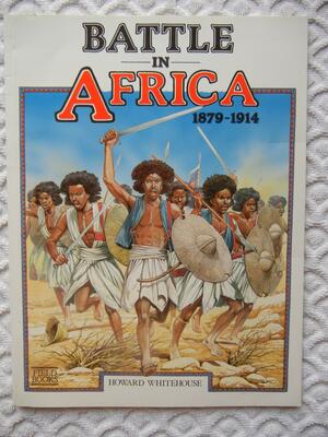 Battle In Africa, 1879 1914 by Howard Whitehouse, Paddy Griffith