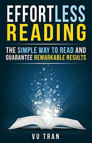 Effortless Reading: The Simple Way to Read and Guarantee Remarkable Results by Nancy Pile, Vu Tran