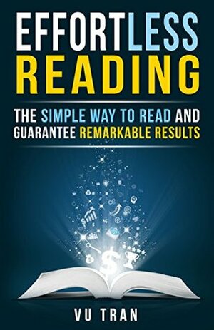 Effortless Reading: The Simple Way to Read and Guarantee Remarkable Results by Vu Tran, Nancy Pile