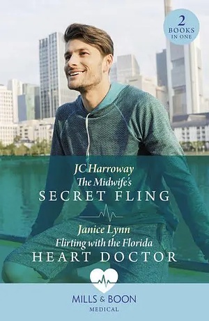 The Midwife's Secret Fling / Flirting With The Florida Heart Doctor by Jc Harroway, Janice Lynn
