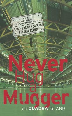 Never Hug a Mugger on Quadra Island by Sandy Frances Duncan, George Szanto