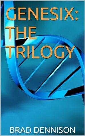 Genesix: The Trilogy by Brad Dennison