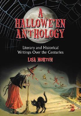 A Hallowe'en Anthology: Literary and Historical Writers over the Centuries by Lady Gregory, Jane Francesca Wilde, Lisa Morton, Lisa Morton