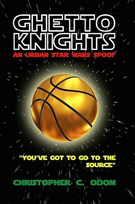 Ghetto Knights: An Urban Star Wars Spoof by Christopher C. Odom