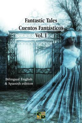 Fantastic Tales / Cuentos Fantásticos - Vol. I: Bilingual English & Spanish edition by Sojourner Books