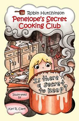 Penelope's Secret Cooking Club: Is There a Secret To Keep? by Robin Hutchinson